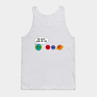 What do earth say to other planets? Tank Top